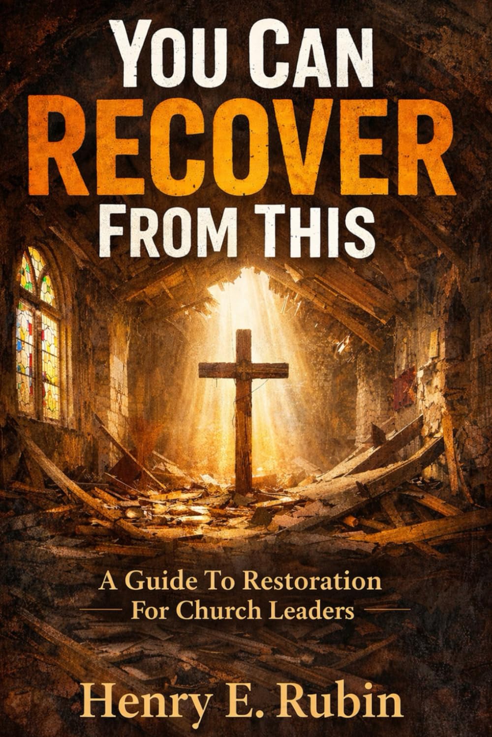 YOU CAN RECOVER FROM THIS: A GUIDE TO RESTORATION FOR CHURCH LEADERS