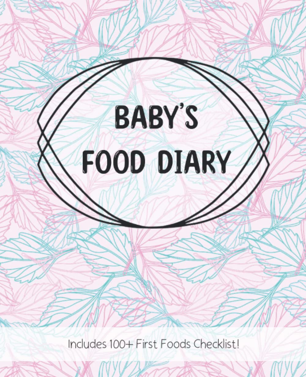 Baby's Food Diary: First food journal, logbook, and symptom tracker with checklist of over 100 first foods to try before one!