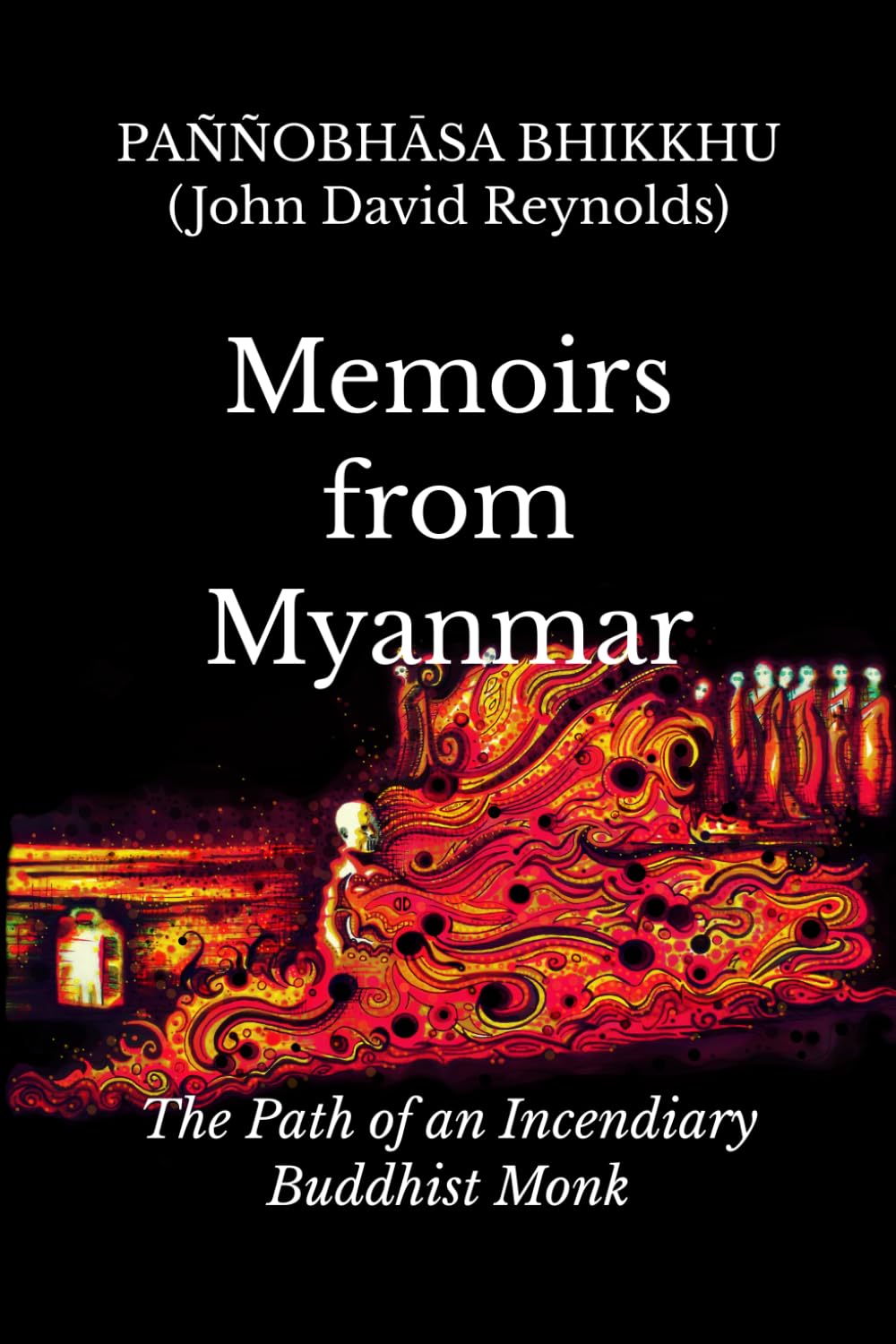 Memoirs from Myanmar: The Path of an Incendiary Buddhist Monk (Writings of an Incendiary Buddhist Monk)