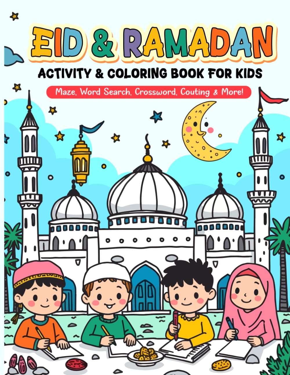 Eid & Ramadan Activity & Coloring Book for Kids: Fun Islamic holiday book for kids ages 4 to 8 with mazes word searches crossword counting and more