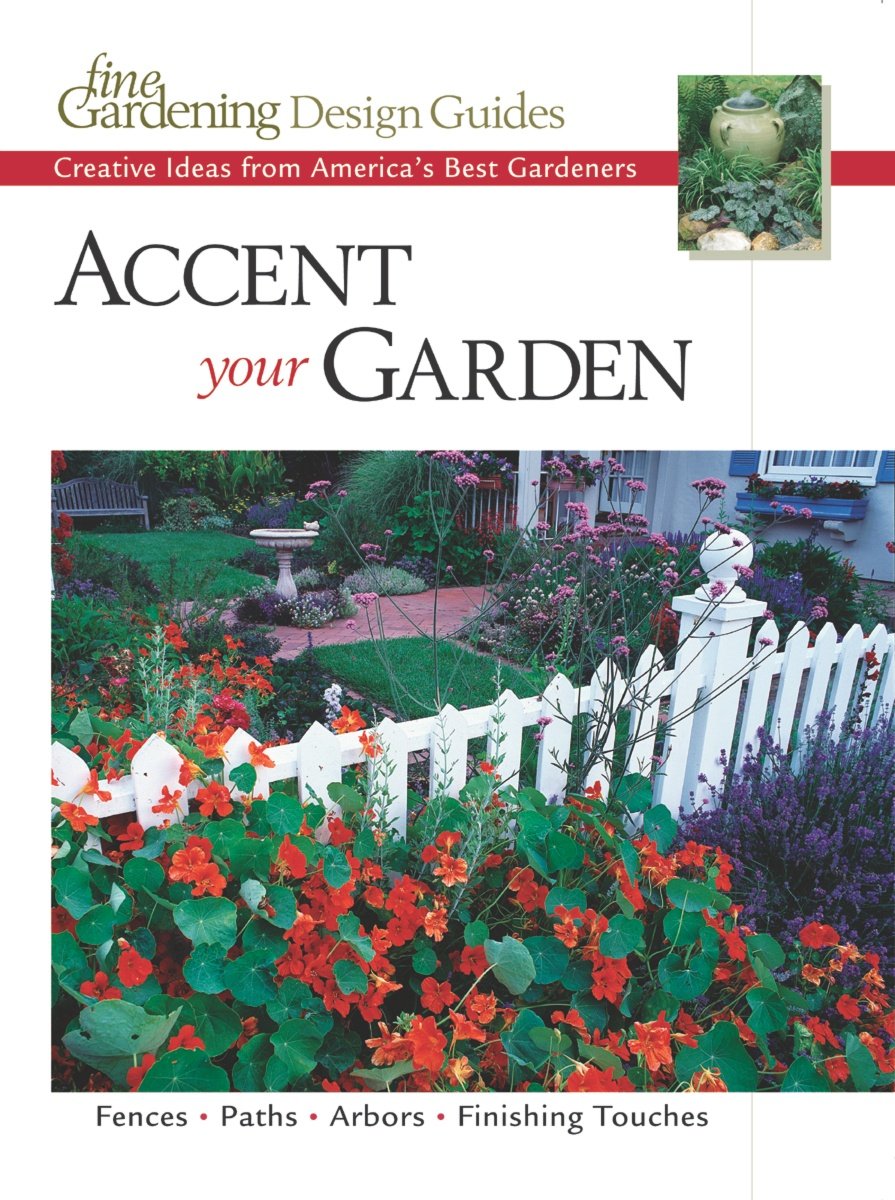 Accent Your Garden Creative Ideas from America's Best Gardeners (Fine