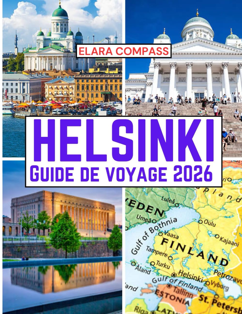 Helsinki Guide de voyage 2026: Temps de visite, lieux incontournables, meilleurs hébergements, règles et réglementations à suivre et les meilleurs ... (Elara Compass Travel Guide 2026 Collection)