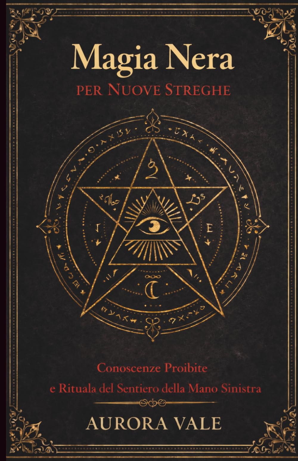 Magia Nera per Nuove Streghe: Conoscenze Proibite e Rituali del Sentiero della Mano Sinistra (La Serie sulla Magia Nera)