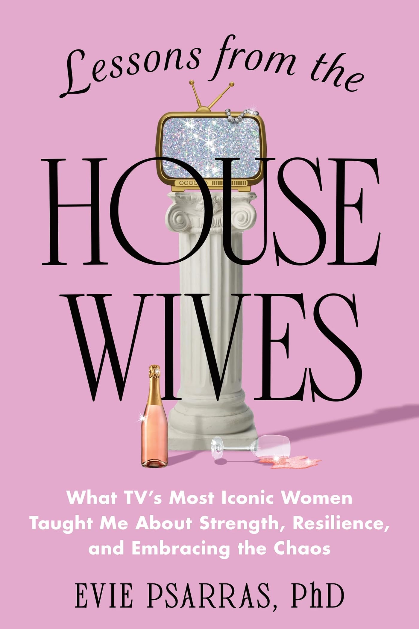 Lessons from the Housewives: What TV's Most Iconic Women Taught Me About Strength, Resilience, and Embracing the Chaos