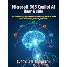 Microsoft 365 Copilot AI User Guide The Ultimate Step-by-Step Guide to Using Copilot in Word, Excel, PowerPoint, Outlook, and Teams