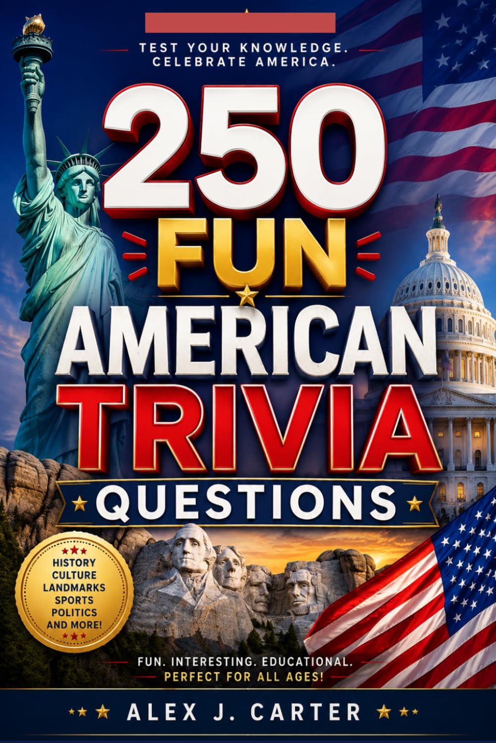 250 fun American Trivia questions: 250 Fun Questions on US History, Geography, Landmarks, Culture, Government & Science — Complete with Answers!
