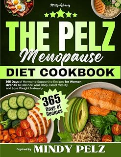 The Pelz Menopause Diet Cookbook: 365 Days of Hormone-Supportive Recipes for Women Over 40 to Balance Your Body, Boost Vitality, and Lose Weight Naturally | Inspired by Mindy Pelz