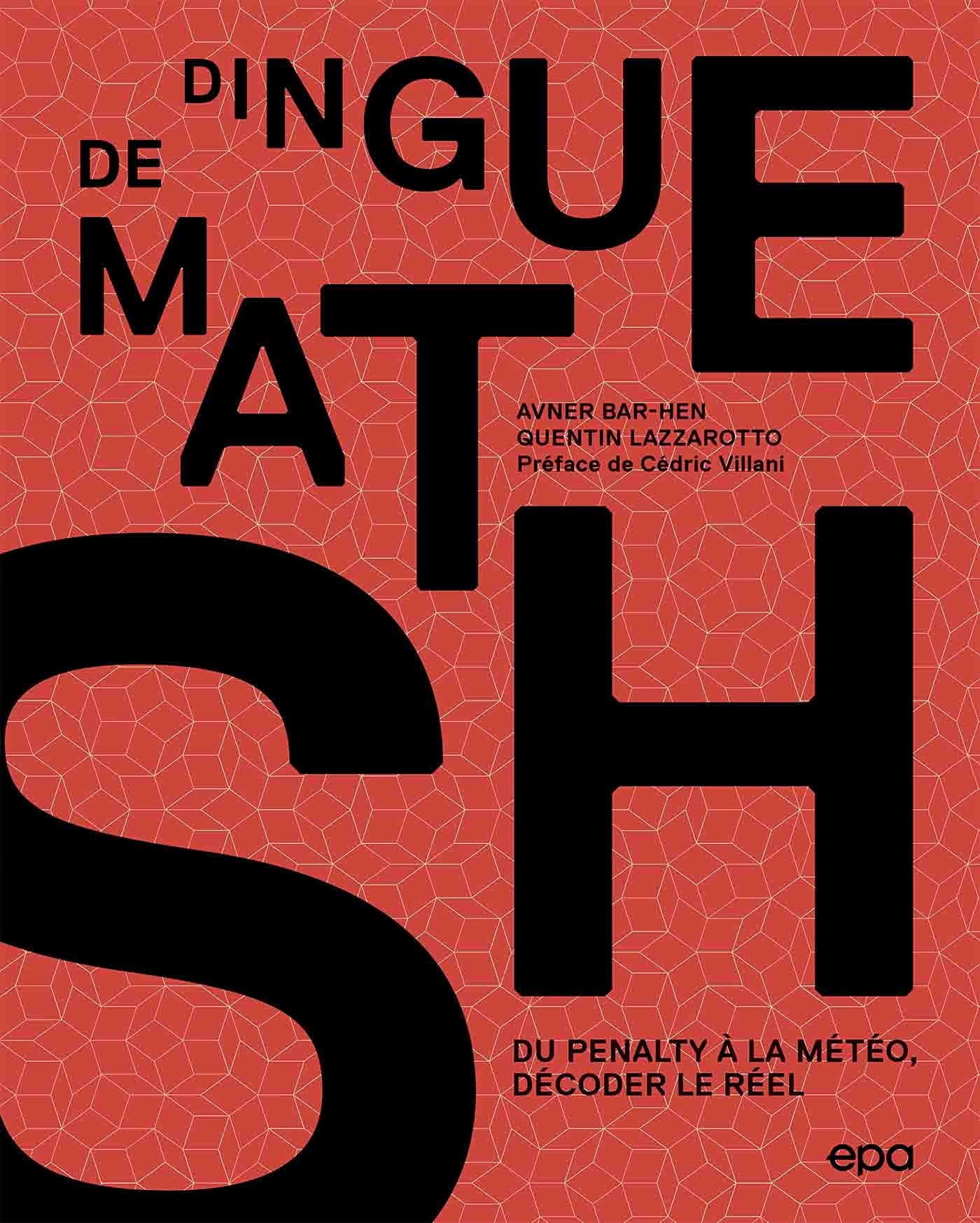 Dingue de maths !: Du pénalty à la météo, décoder le réel