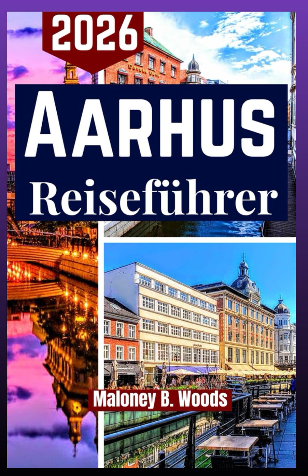 AARHUS REISEFÜHRER 2026: Praktischer Reisefahrplan mit einfachen Routen, Tipps, Sehenswürdigkeiten, Essen und Spaziergänge