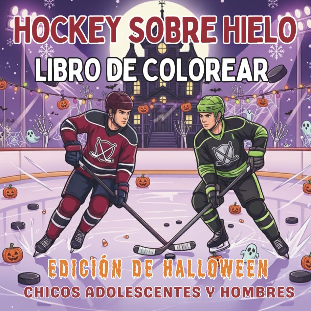 Hockey Sobre Hielo. Libro de Colorear. Edición de Halloween. Chicos Adolescentes y Hombres: Domina el Hielo este Halloween con Dibujos de Pura ... y espíritu de equipo para cada temporada!)