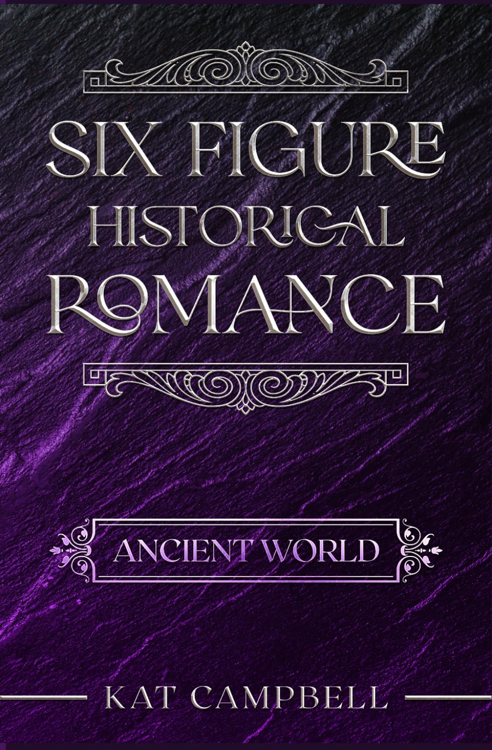 Six Figure Historical Romance: Ancient World: Writing Craft For Historical Romance Authors (The Historical Romance Companion Series)