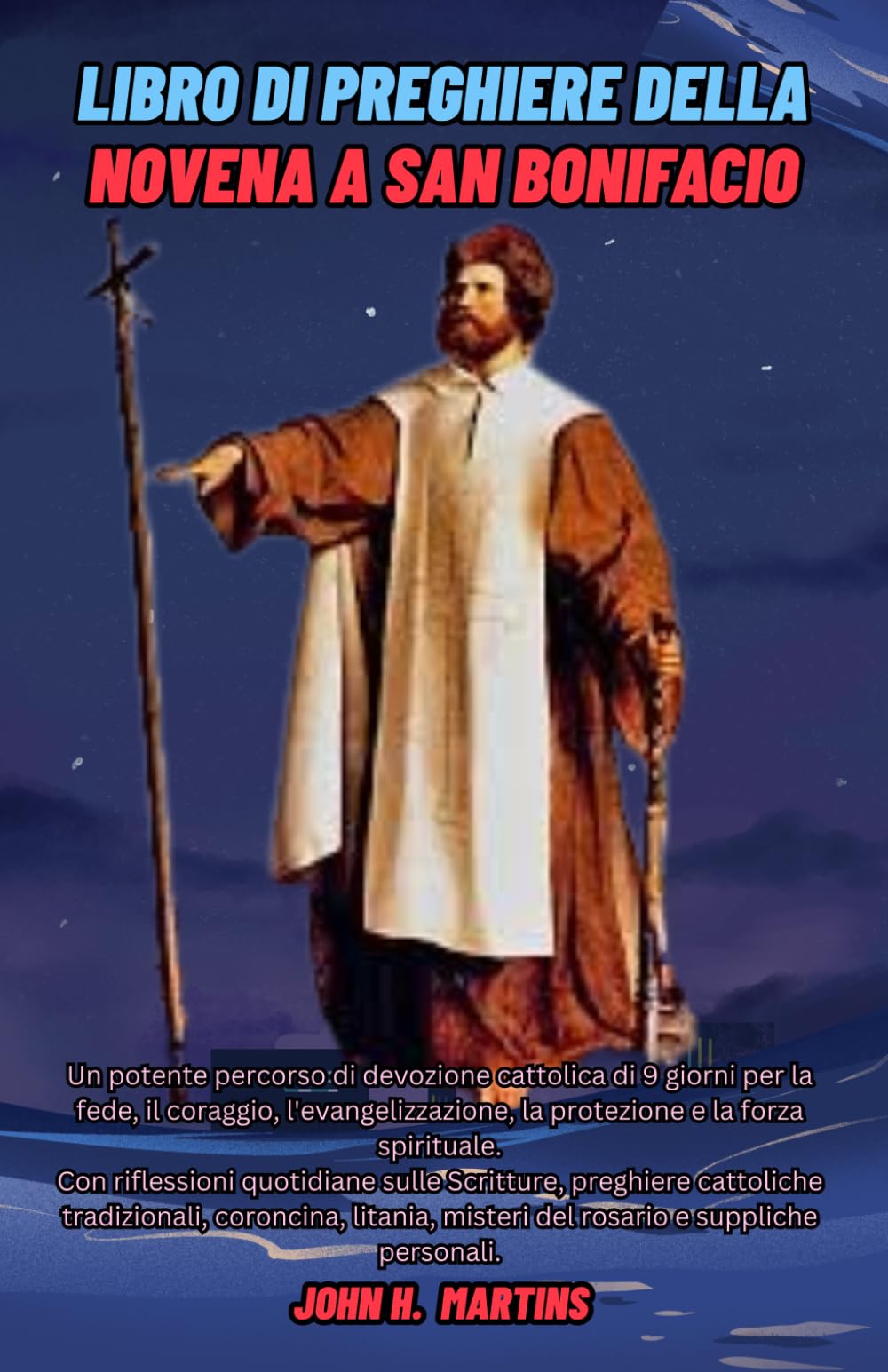 Libro di preghiere della Novena a San Bonifacio: Un potente percorso di devozione cattolica di 9 giorni per la fede, il coraggio, l'evangelizzazione, la protezione e la forza spirituale.