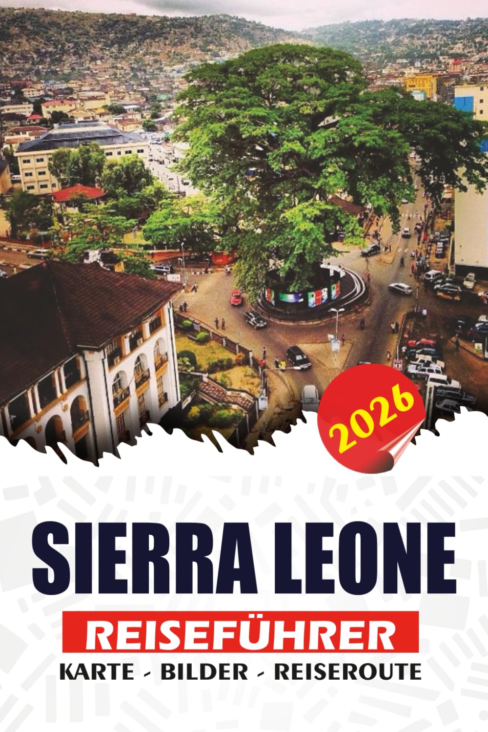 SIERRA LEONE REISEFÜHRER 2026: Planen und entdecken Sie Insider-Tipps zu Flügen, Visa, Unterkünften, Essen und unvergesslichen Abenteuern