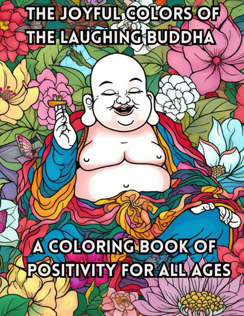 The Joyful Colors of the Laughing Buddha: A Coloring Book of Positivity for All Ages