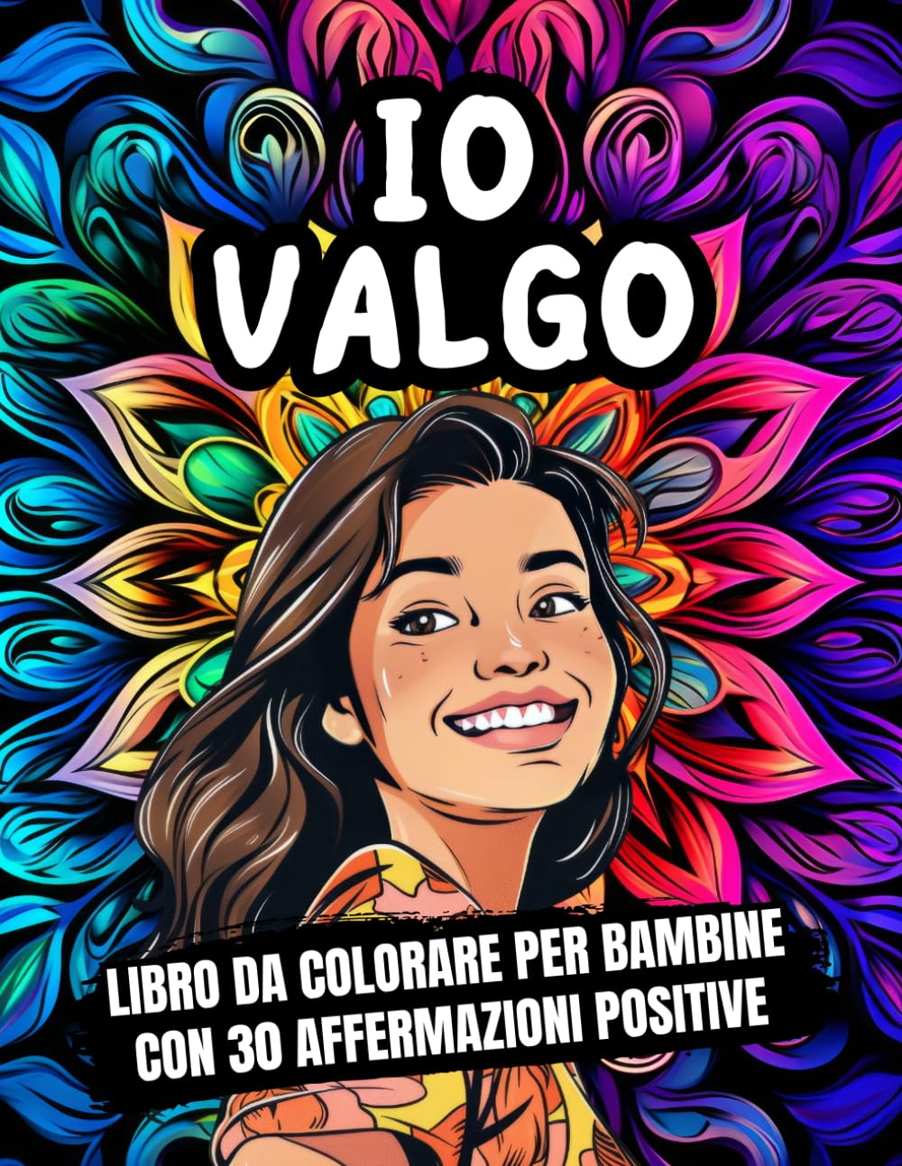 Io Valgo: Libro da colorare per bambine con 30 affermazioni positive per l’autostima e l’amore per sé