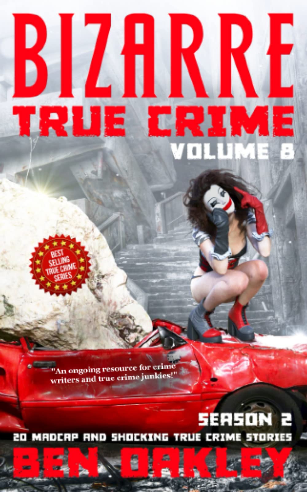 Bizarre True Crime Volume 8: 20 Madcap and Shocking True Crime Stories (Season Two)