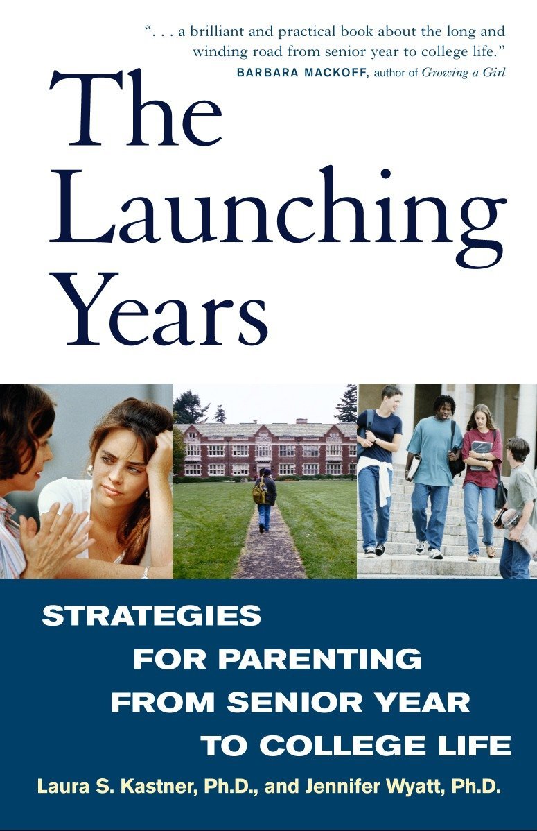 The Launching Years: Strategies for Parenting from Senior Year to College Life