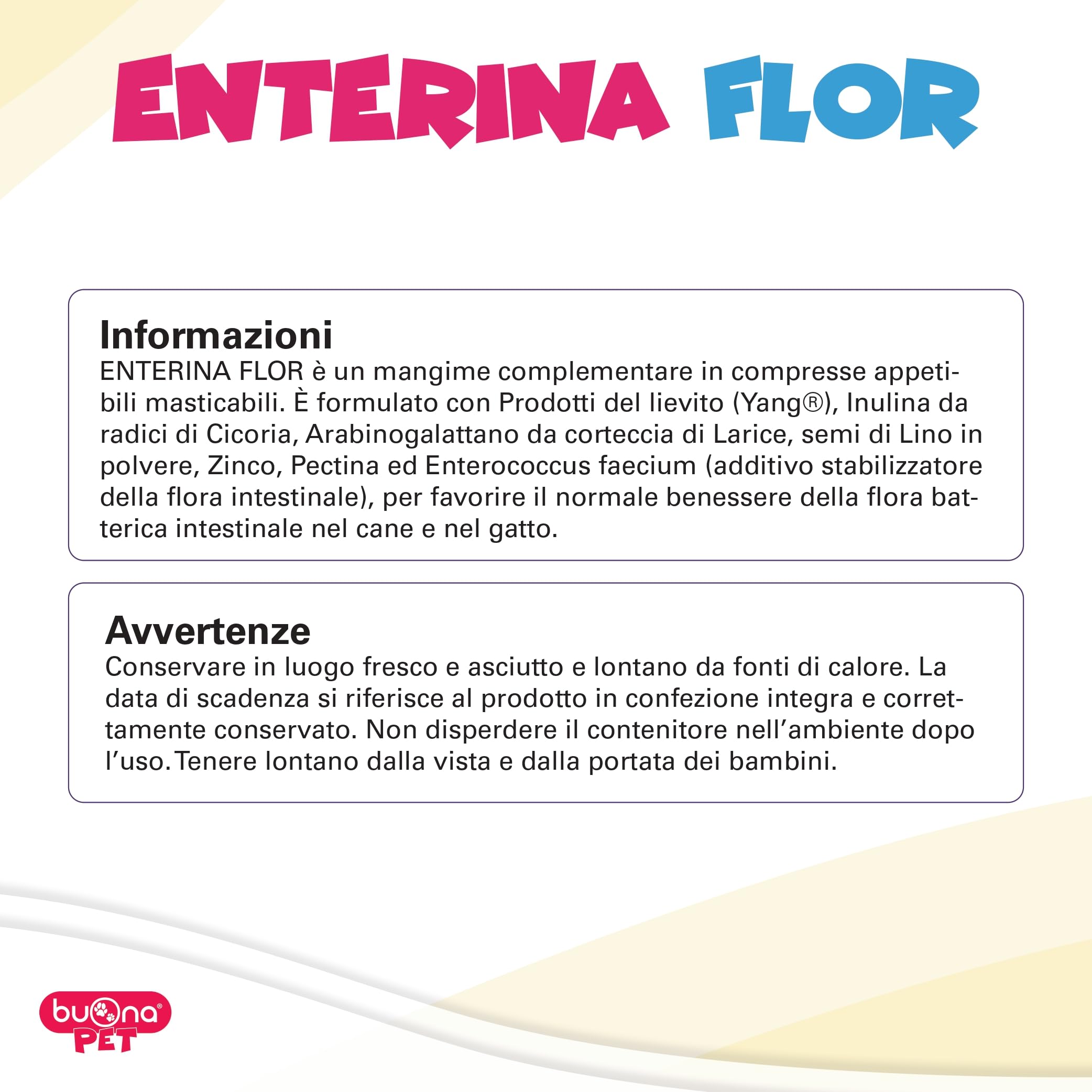 Buona Pet Enterina Flor 100 CPR di Mangime Complementare per Cani e Gatti, Favorisce Il Benessere della Flora Intestinale con Probiotici e Prebiotici, Inulina, Zinco e Pectina, Made in Italy