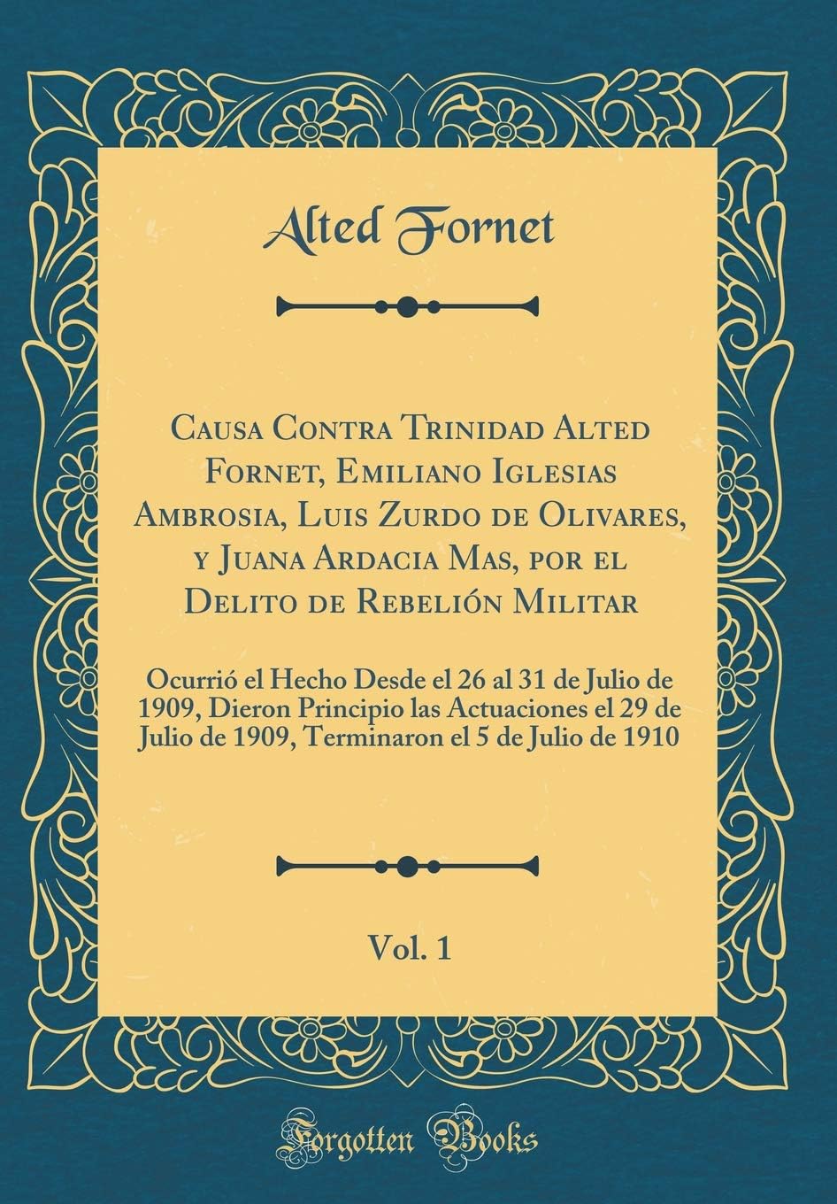 Causa Contra Trinidad Alted Fornet, Emiliano Iglesias Ambrosia, Luis Zurdo de Olivares, y Juana Ardacia Mas, por el Delito de Rebelión Militar, Vol. ... Principio las Actuaciones el 29 de Julio