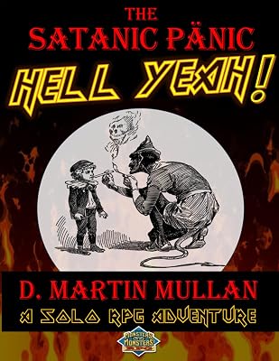 The Satanic Panic - Hell Yeah!: A scripted solo RPG adventure (for the Monsters! Monsters! RPG. Compatible w/ similar game systems, e.g., Tunnels & Trolls)