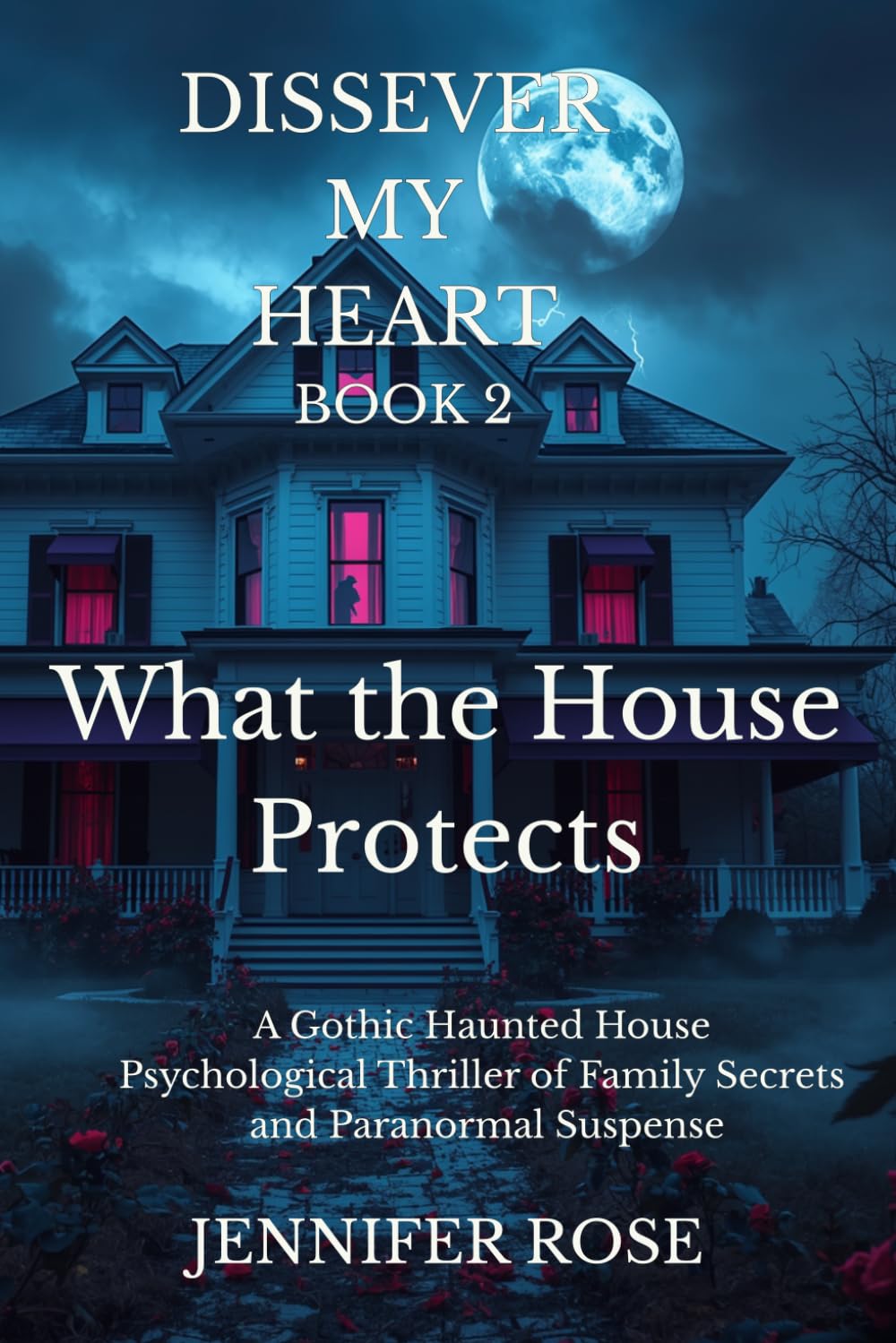 What the House Protects: A Gothic Haunted House Psychological Thriller of Family Secrets and Paranormal Suspense (Dissever My Heart)