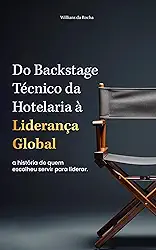 Do Backstage Técnico da Hotelaria à Liderança Global : a história de quem escolheu servir para liderar