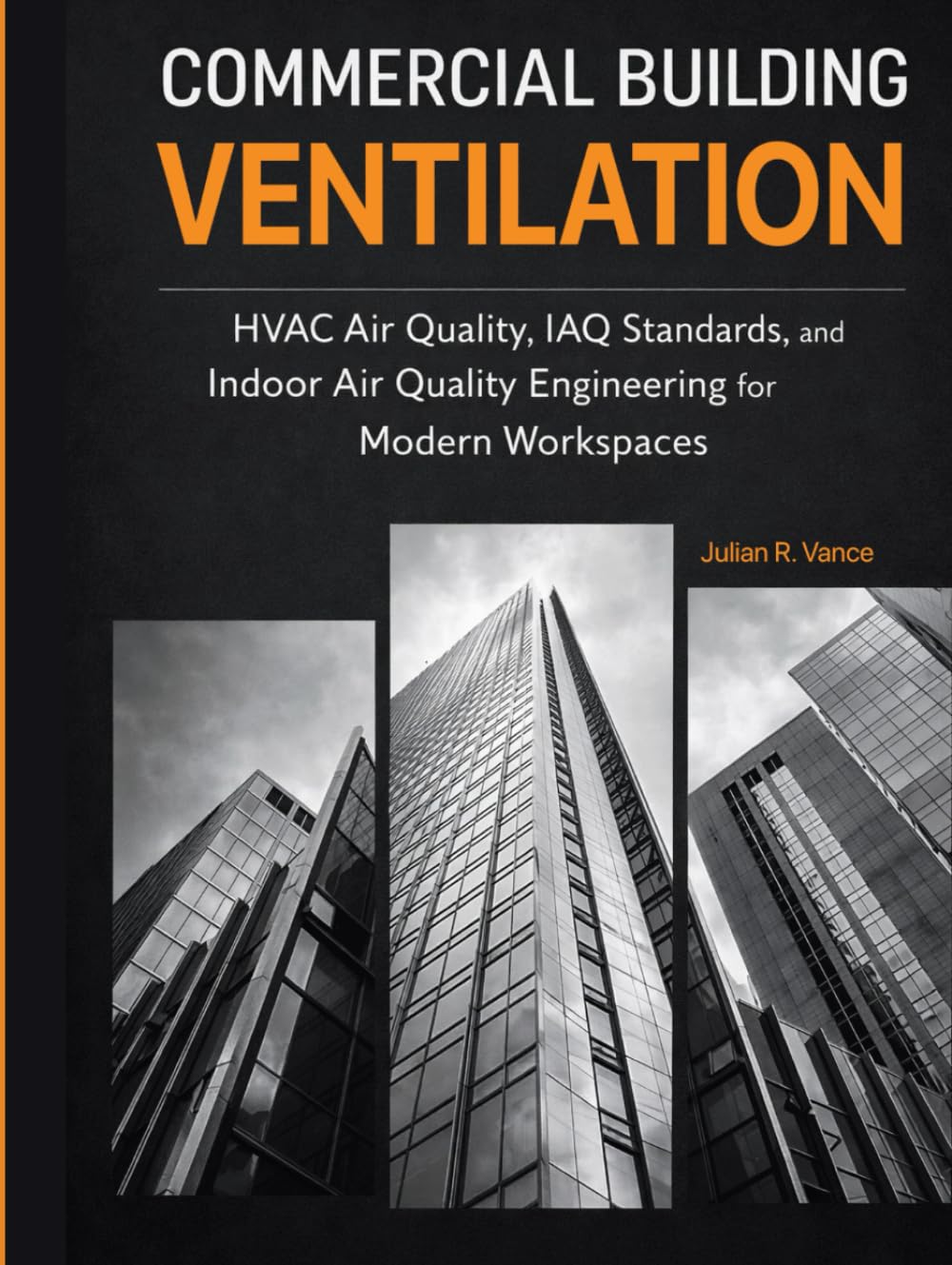 Commercial Building Ventilation: HVAC Air Quality, IAQ Standards, and Indoor Air Quality Engineering for Modern Workspaces      Hardcover – February 21, 2026