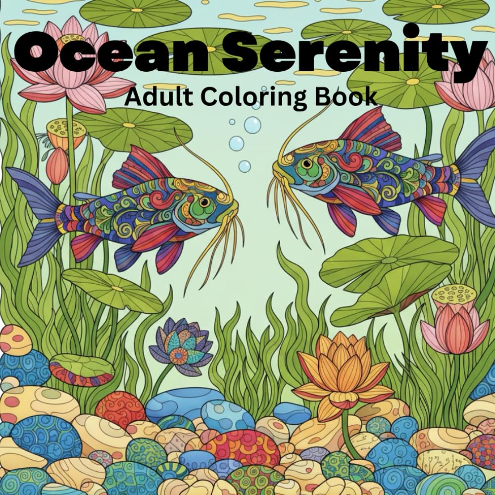 Ocean Serenity: A Beautiful Adult Coloring Book of Tropical Fish for Stress Relief & Mindfulness: 50 Relaxing Tropical Fish & Underwater Scenes for Anxiety Relief & Calm