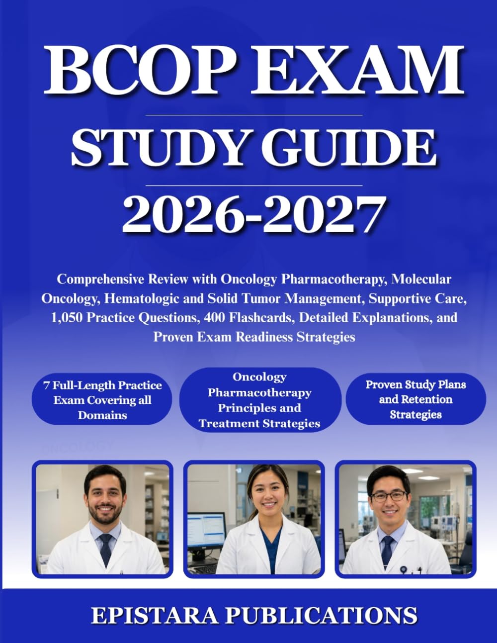 BCOP EXAM STUDY GUIDE 2026-2027: Comprehensive Review with Oncology Pharmacotherapy, Molecular Oncology, Hematologic and Solid Tumor Management, ... Explanations, and Proven Exam Readiness...