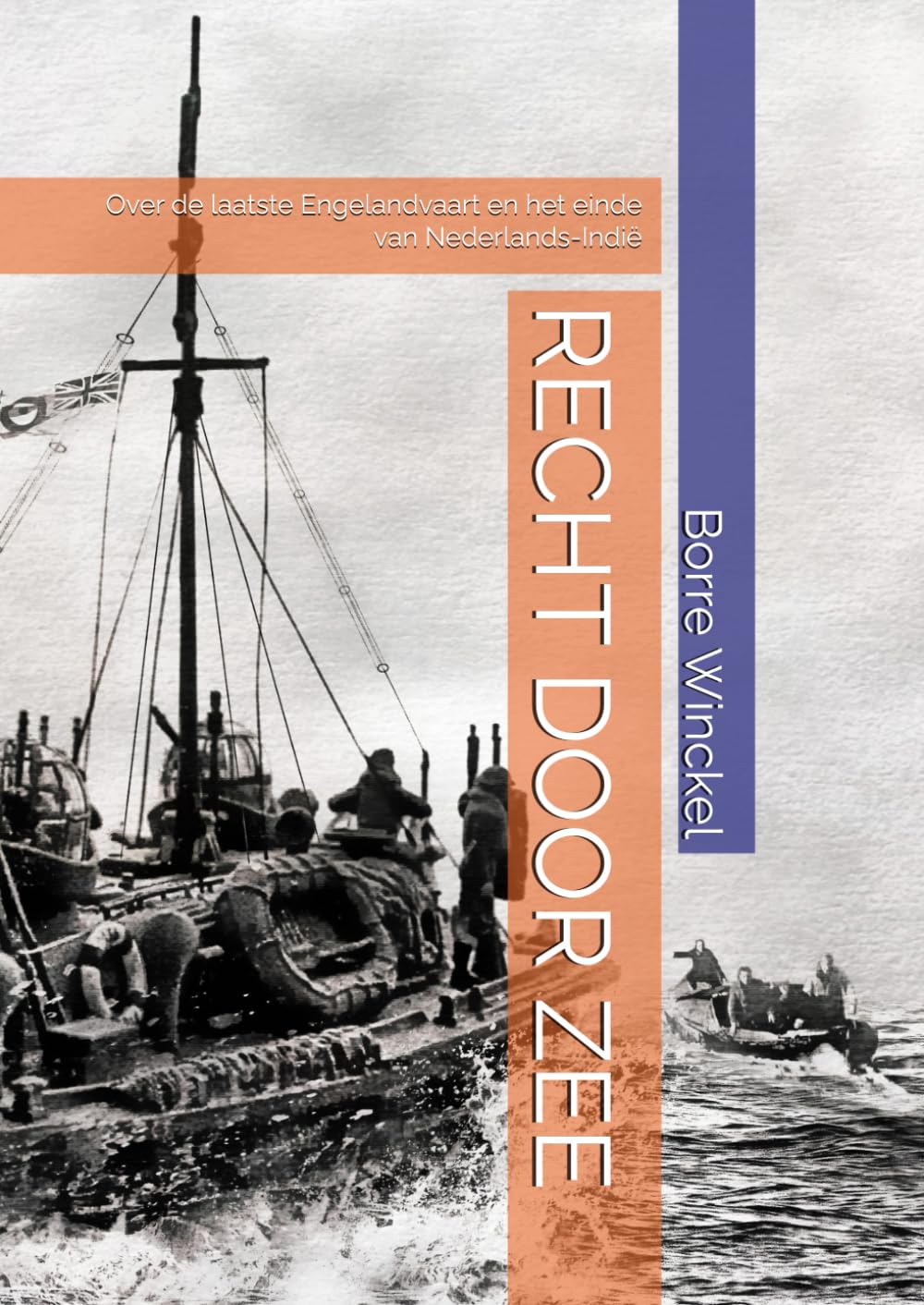 RECHT DOOR ZEE: Over de laatste Engelandvaart en het einde van Nederlands-Indië