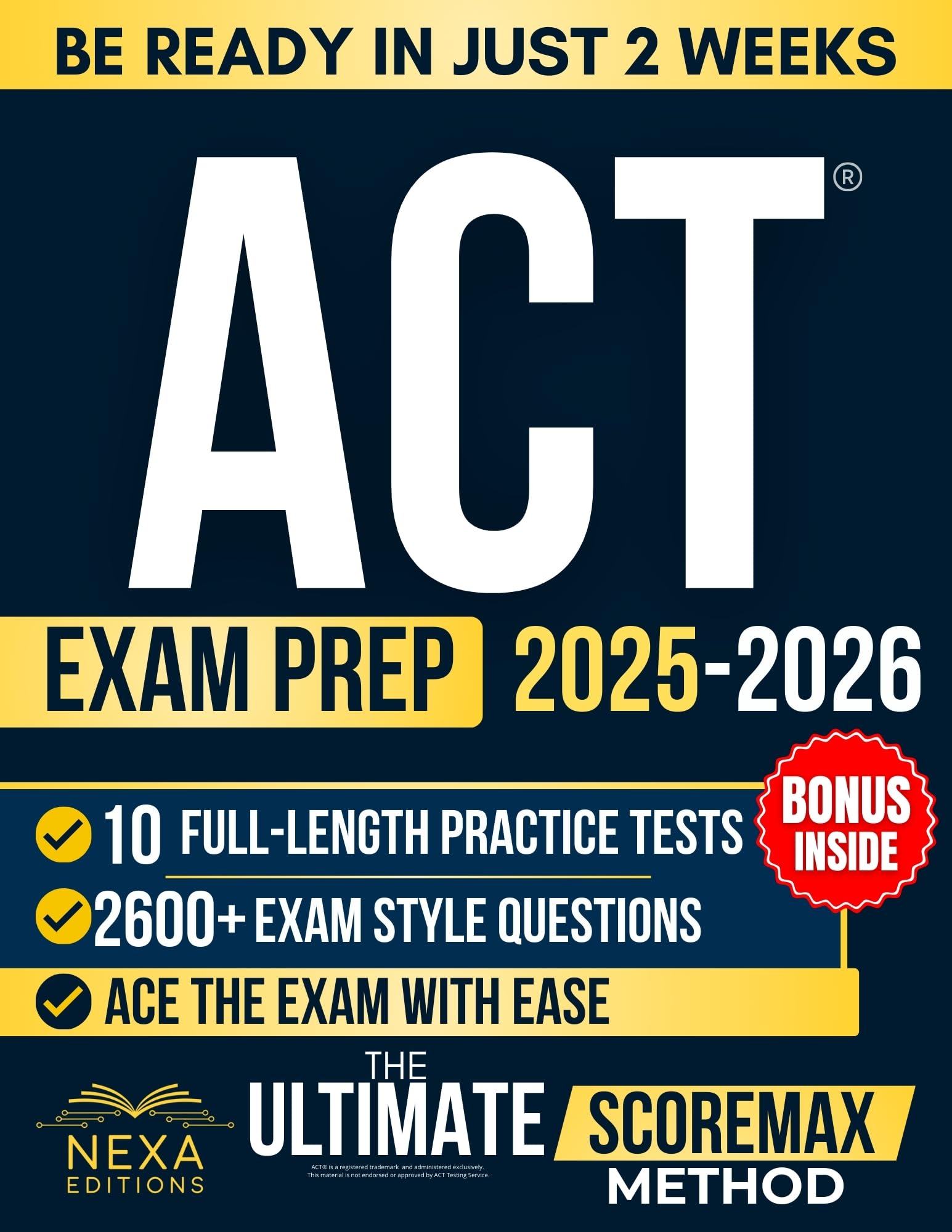 ACT Exam Prep: The Ultimate ScoreMax Method to Be Ready in Weeks and Pass the Exam with Ease | Dominate Every Section, and Maximize Your Score with Exam Strategies & Full-Length Practice Tests