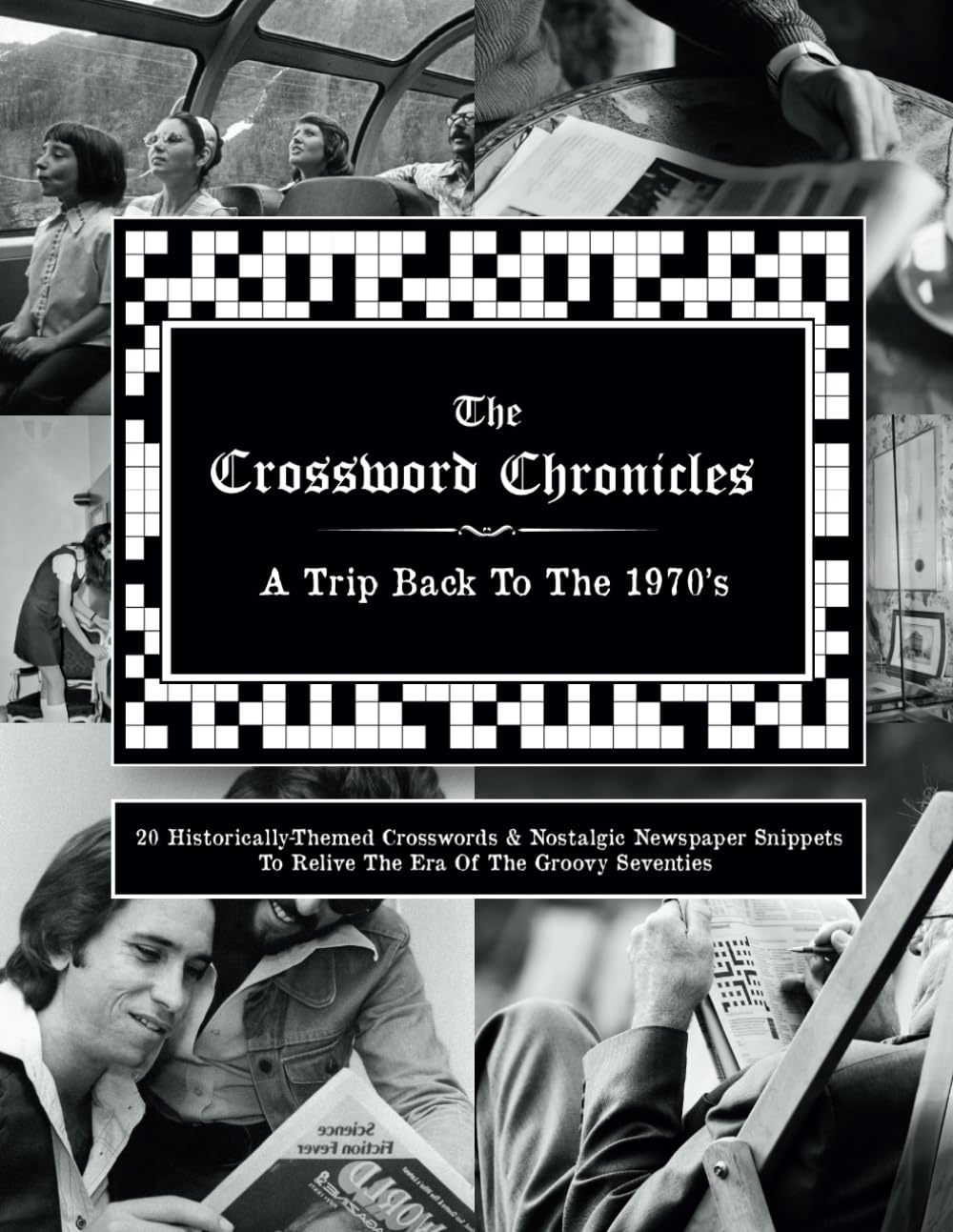 The Crossword Chronicles: A Trip Back To The 1970s: 20 Historically-Themed Crosswords & Nostalgic Newspaper Snippets To Relive The Era Of The Groovy ... Test Your Knowledge & Spark Your Nostalgia)