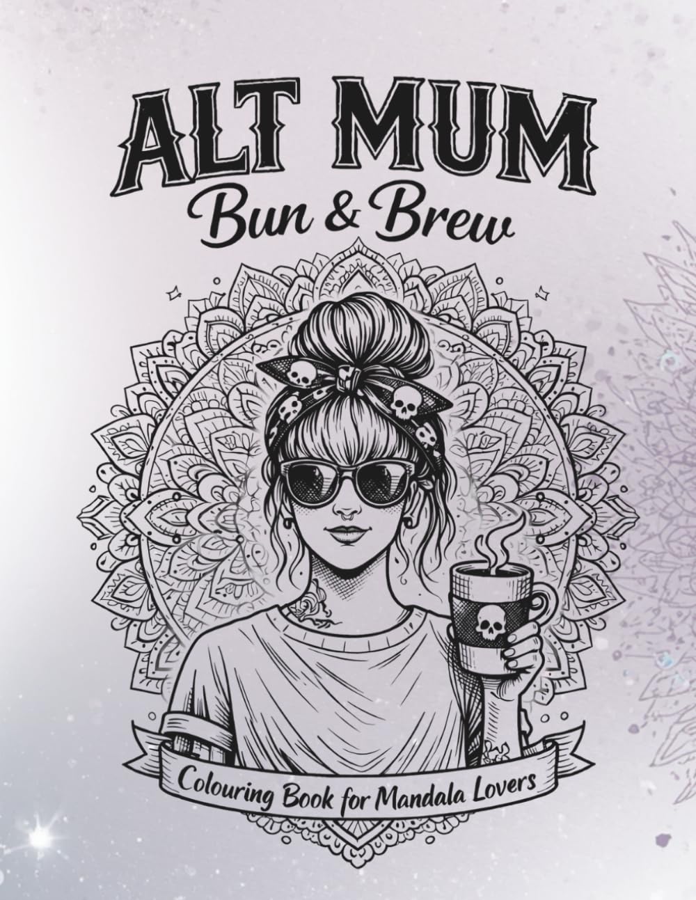 ALT MUM Colouring Book for Mandala Lovers