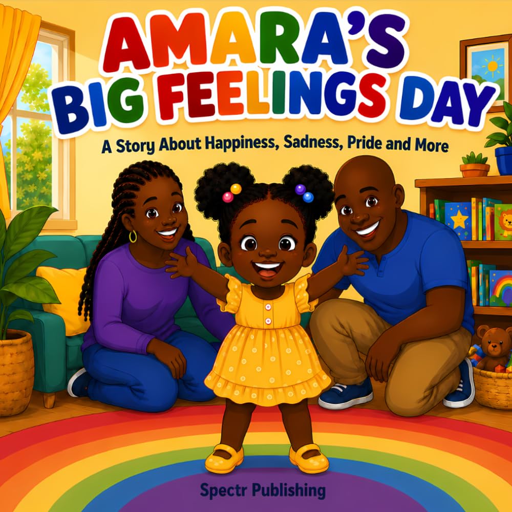 AMARA'S BIG FEELINGS DAY: A Story About Happiness, Sadness, Pride and More