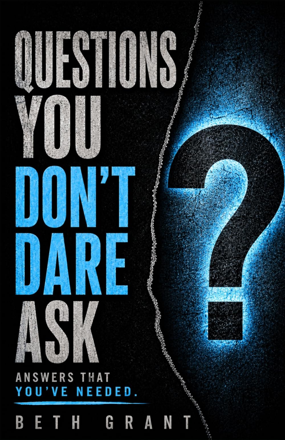 Questions You Don't Dare Ask: Answers That You've Needed