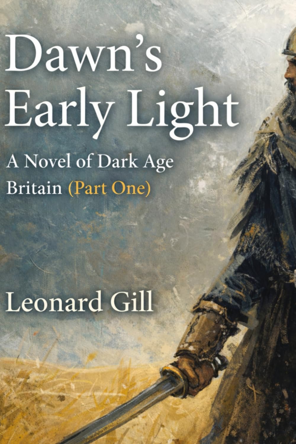 Dawn’s Early Light A novel of Dark Age Britain (Part One)