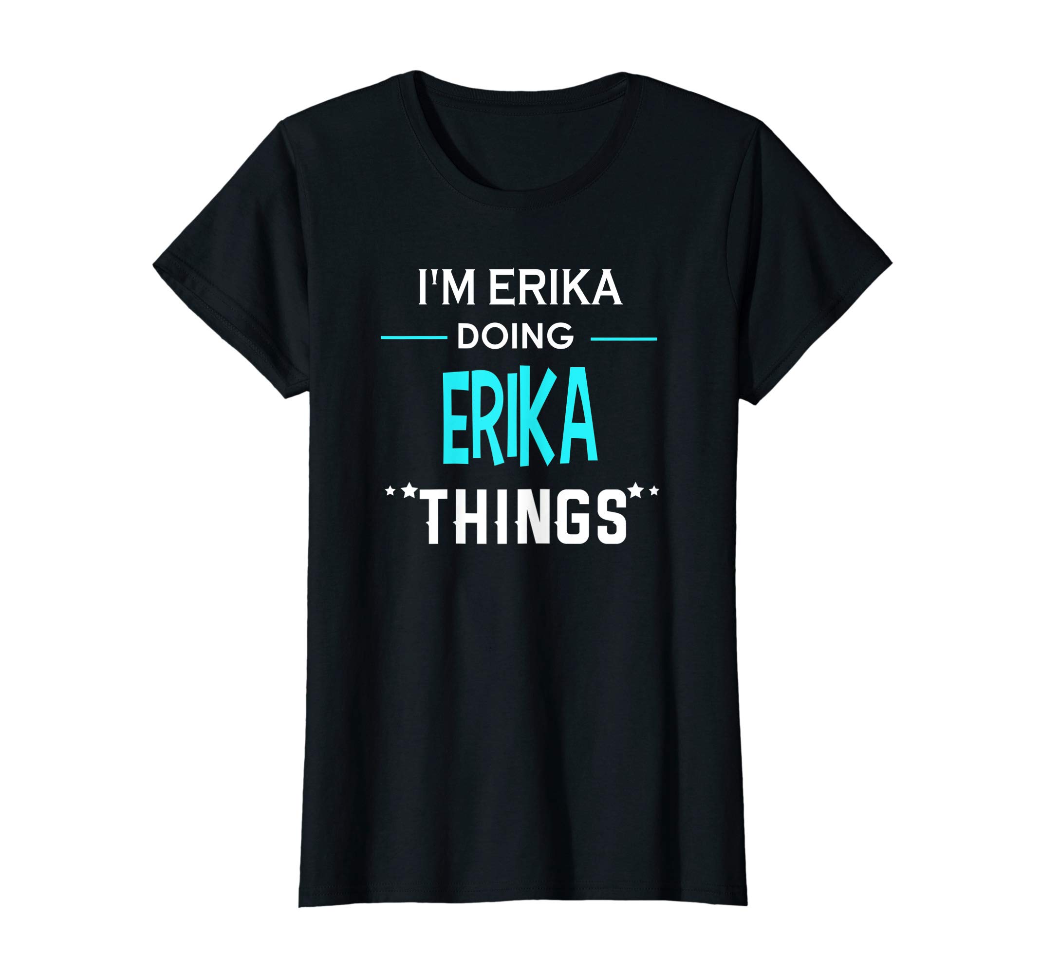 I'm Erika Doing Erika Things Tee'sI'm Erika Doing Erika Things Funny First Name T-Shirt