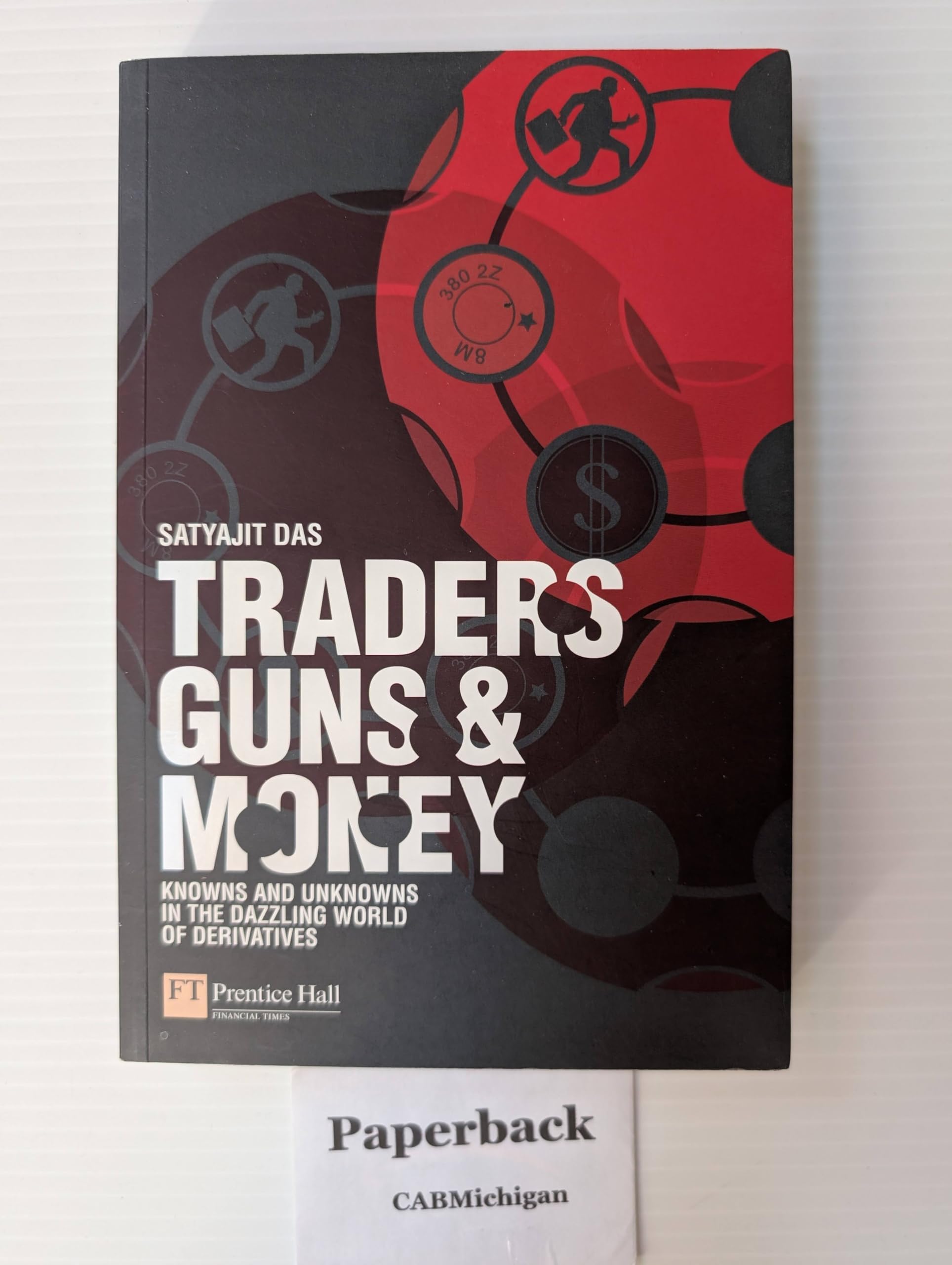 Traders, Guns & Money: Knowns And Unknowns in the Dazzling World of Derivatives