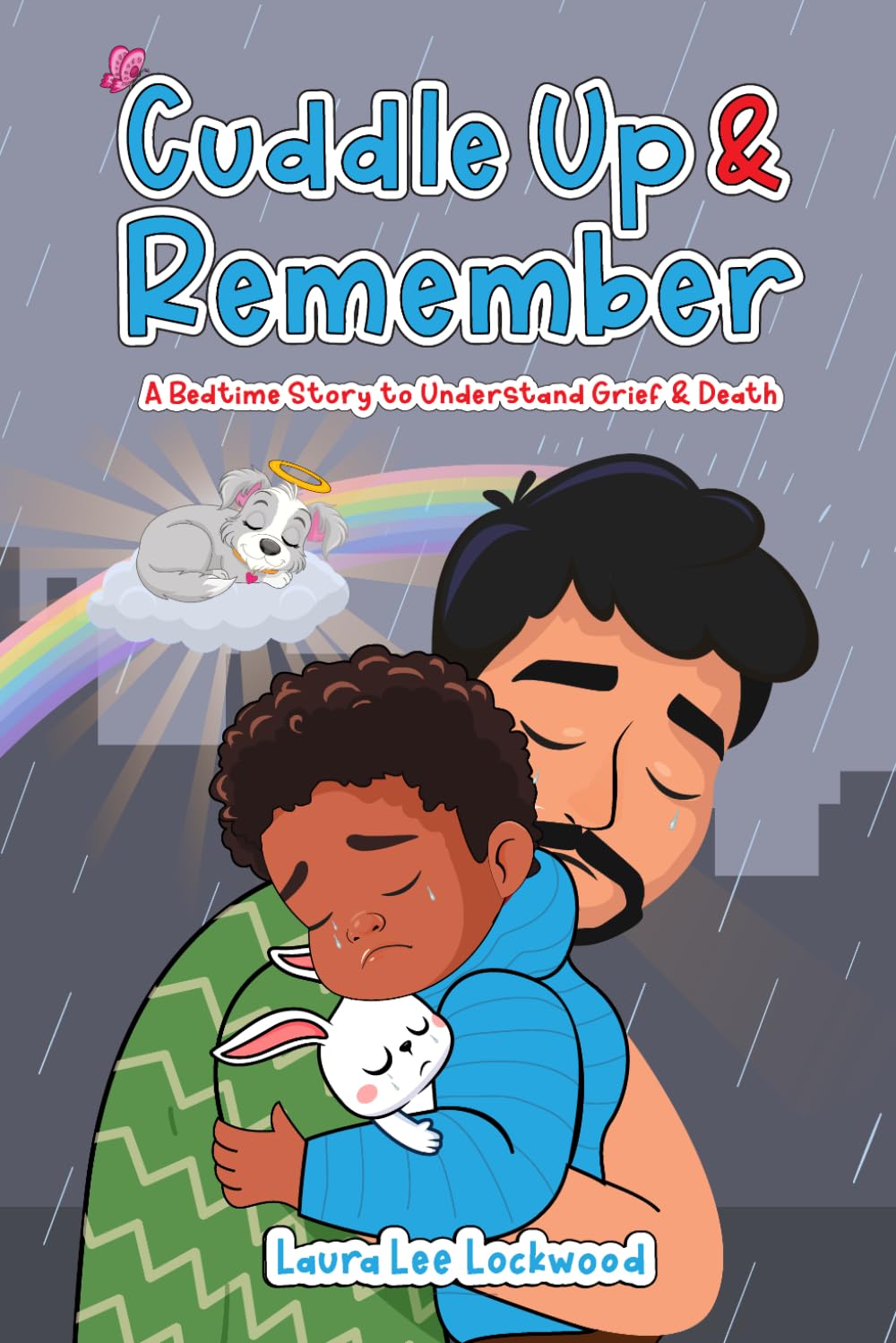 Cuddle Up & Remember: A Bedtime Story to Understand Grief & Death (Cuddle Up with Laura)