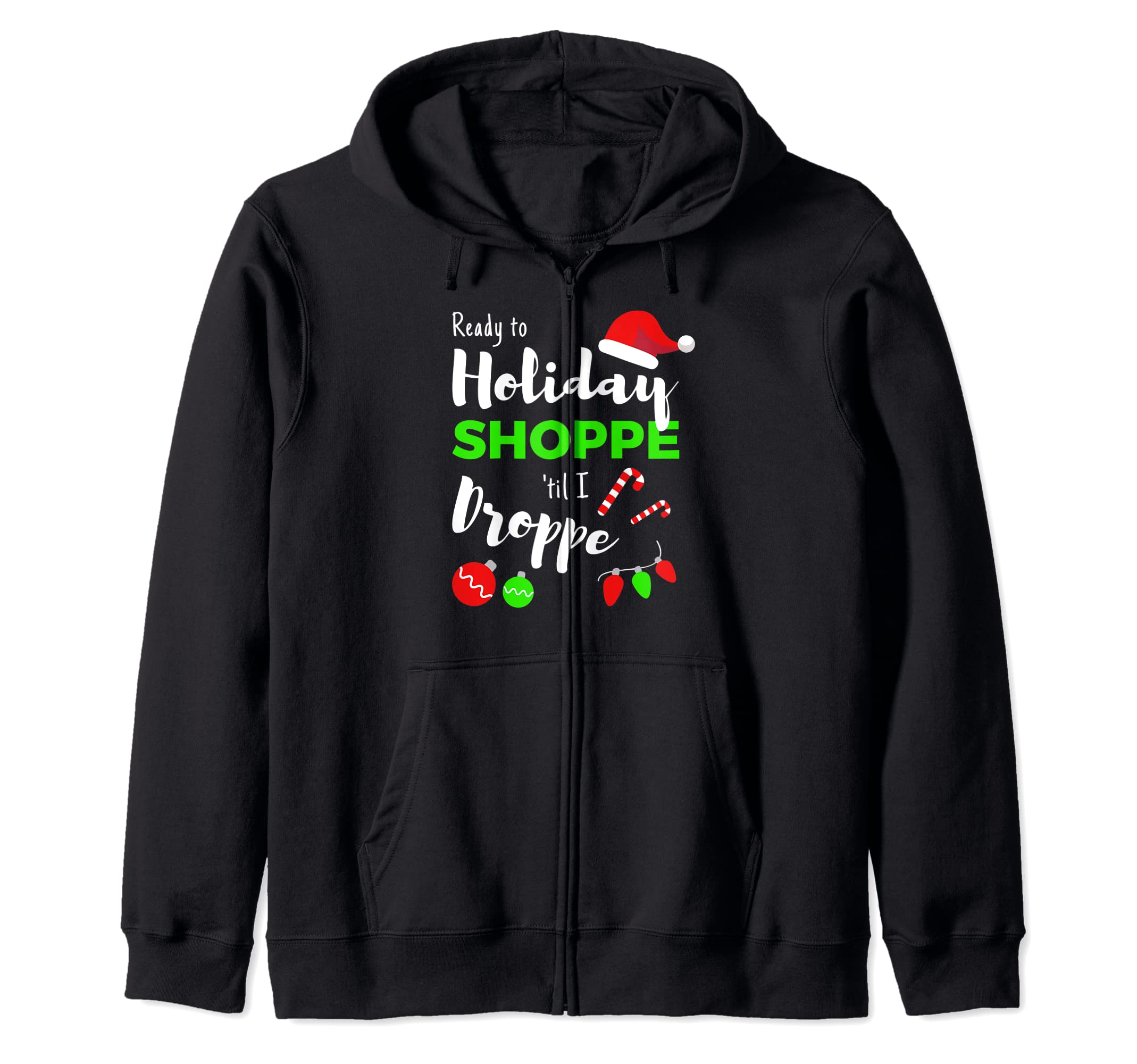 Ready to Holiday Shoppe Til I Droppe Zip Hoodie