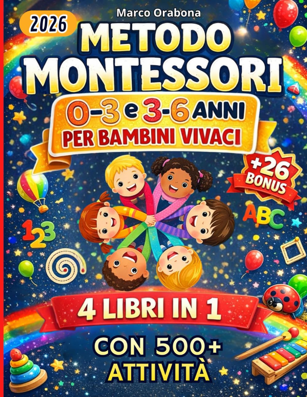 Metodo Montessori 0-3 e 3-6 anni per bambini vivaci 4 libri in 1 + 26 extra: Giochi in casa per educare alla libertà dei nostri piccoli con 500+ attività
