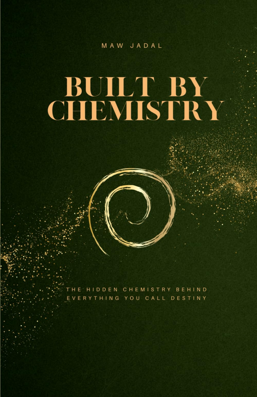 Built by Chemistry: The Hidden Chemistry Behind Everything You Call Destiny