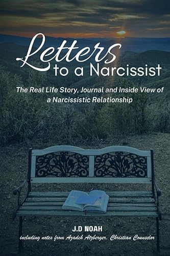 Letters to a Narcissist The Real-Life Story, Journal, and Inside View of a Narcissistic Relationship