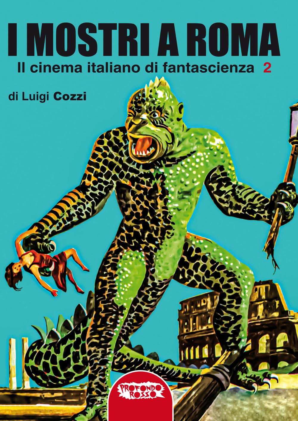 I mostri a Roma. In cinema italiano di fantascienza. Ediz. integrale (Vol. 2)