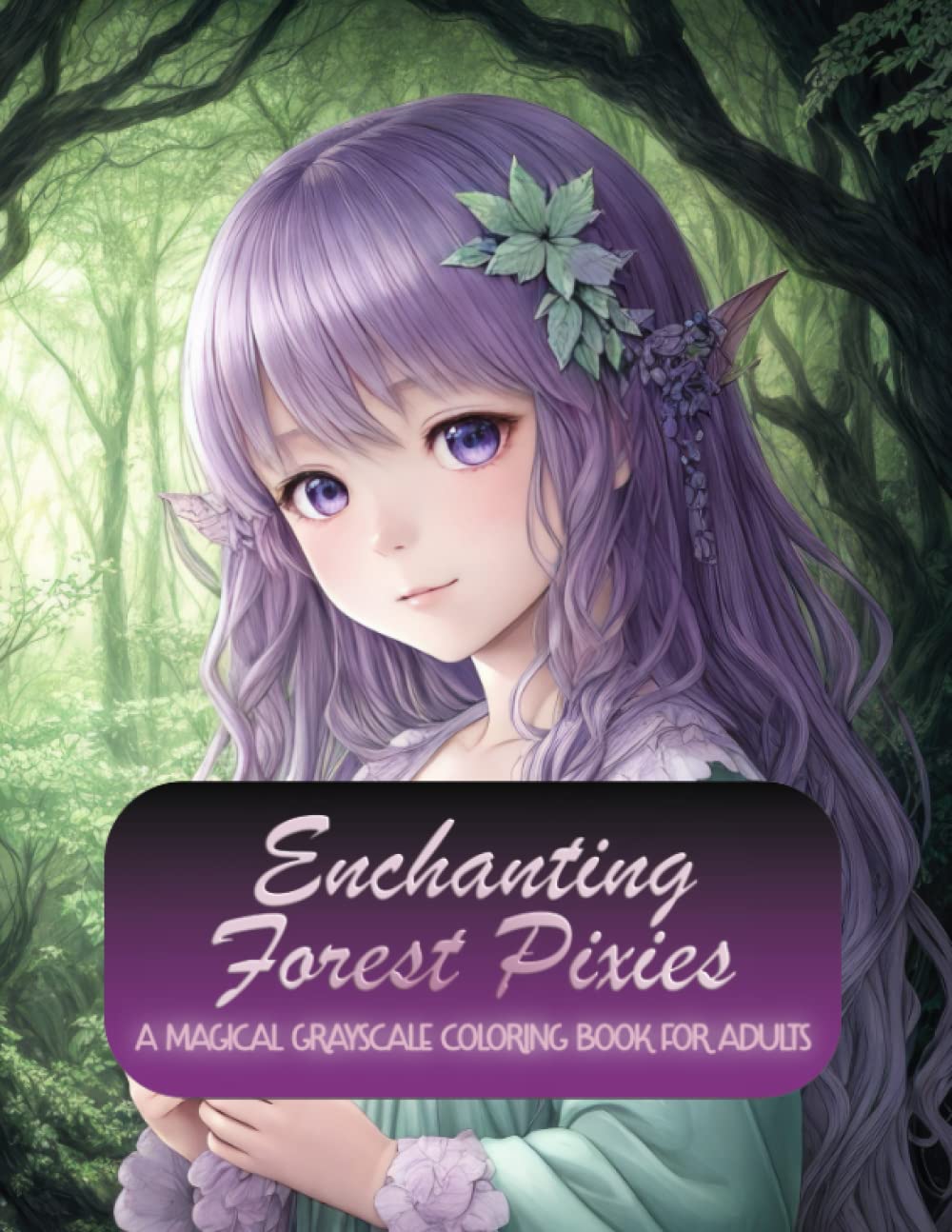 Enchanting Forest Pixies: A Magical Grayscale Coloring Book for Adults: Explore the mystical realm of grayscale forest pixies and bring them to life with vivid colors