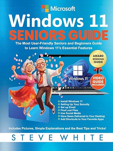 WINDOWS 11 SENIORS GUIDE: The Most User-Friendly Seniors and Beginners Manual to Learn Windows 11's Essential Features (Seniors Tech Guides, Band 1)