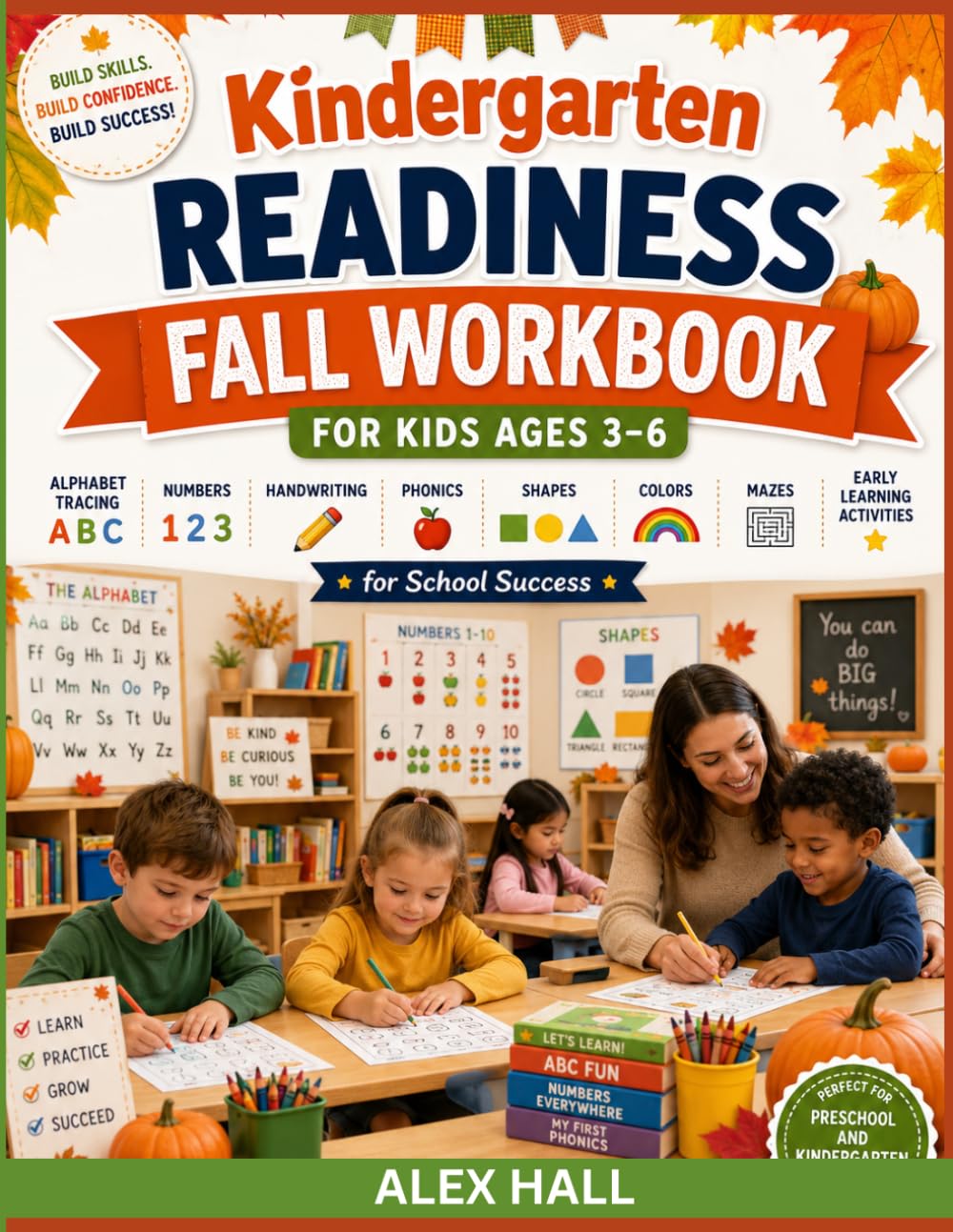 Kindergarten Readiness Fall Workbook for Kids Ages 3–6: Alphabet Tracing, Numbers, Handwriting, Phonics, Shapes, Colors, Mazes, and Early Learning Activities for Preschool and Kindergarten Preparation