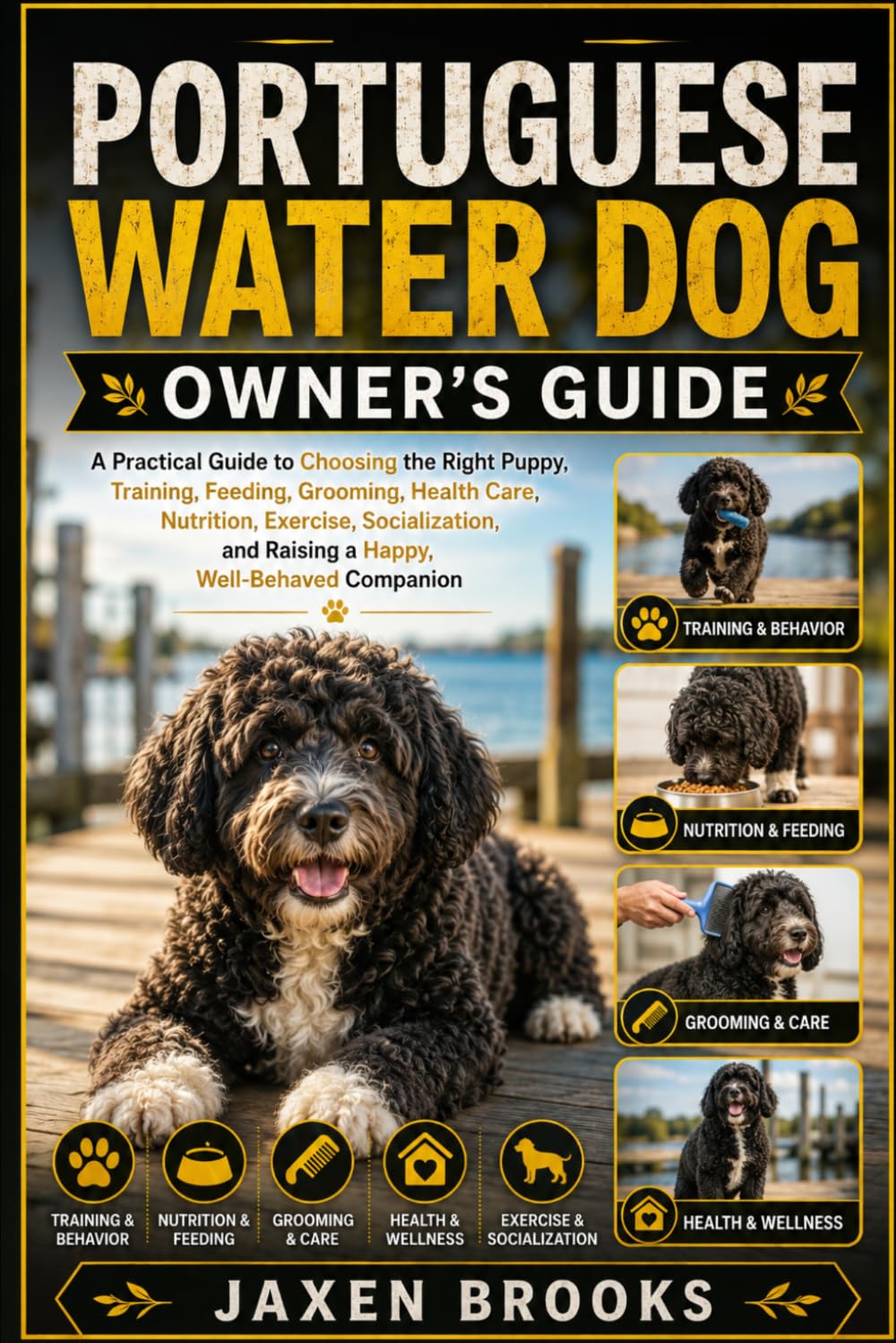 PORTUGUESE WATER DOG OWNER’S GUIDE: A Practical Guide to Choosing the Right Puppy, Training, Feeding, Grooming, Health Care, Nutrition, Exercise, ... and Raising a Happy, Well-Behaved Companion