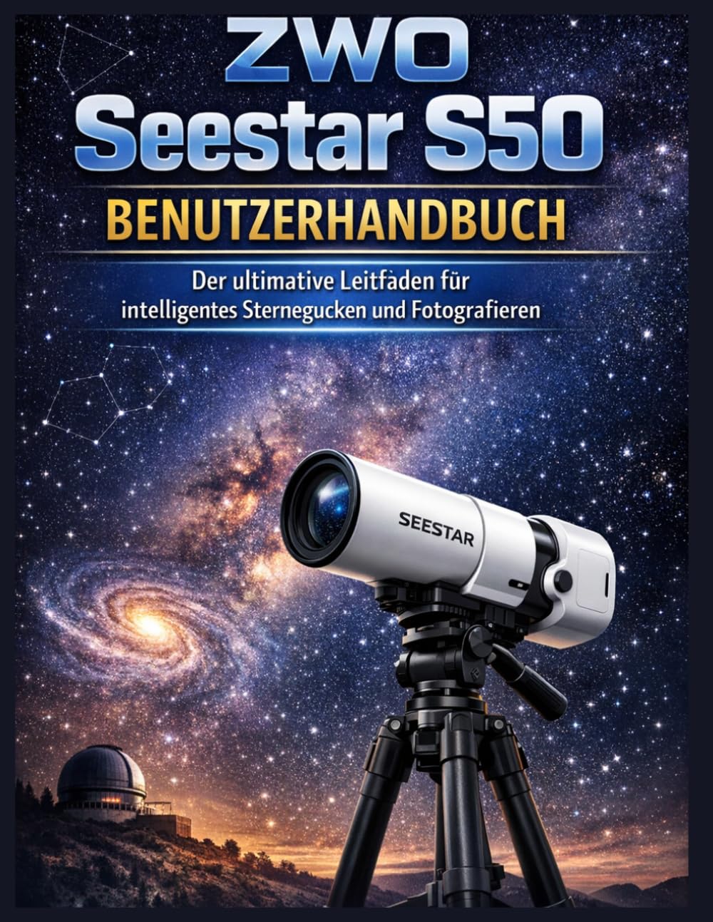 ZWO Seestar S50 Benutzerhandbuch: Der ultimative Leitfaden für intelligentes Sternegucken und Fotografieren