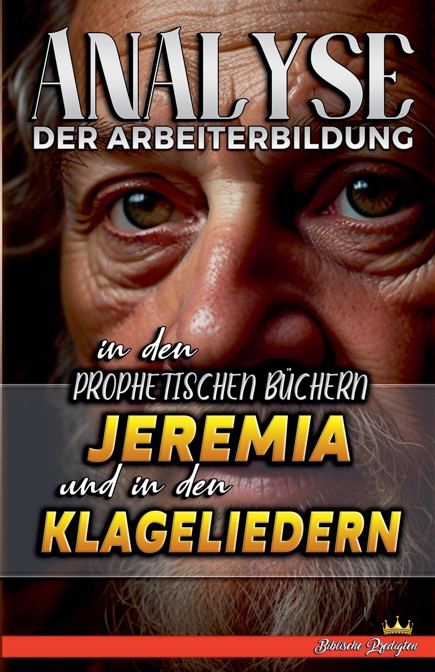 Analyse der Arbeiterbildung in den Prophetischen Büchern Jeremia und in den Klageliedern (16) (Die Lehre Von der Arbeit In der Bibel)